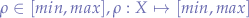 $\rho \in [min, max], \rho:X \mapsto [min, max]$