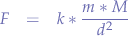 \begin{eqnarray*}
F &=& k * \frac{m * M}{d^{2}}  
\end{eqnarray*}