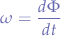 \begin{eqnarray*}
\omega = \frac{d\Phi}{dt}
\end{eqnarray*}