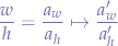 $$
\frac{w}{h}=\frac{a_{w}}{a_{h}} \mapsto \frac{a_{w}'}{a_{h}'}
$$