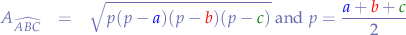 \begin{eqnarray*}
A_{\widehat{ABC}} &=& \sqrt{p(p-{\color{blue}a})(p-{\color{red}b})(p-{\color{green}c})} \text{ and } p=\frac{{\color{blue}{a}}+{\color{red}{b}}+{\color{green}{c}}}{2}
\end{eqnarray*}