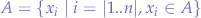 $A=\{ x_{i} \mid i=\vert 1..n \vert, x_{i} \in A \}$