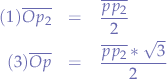 \begin{eqnarray*}
(1) \overline{Op_{2}} &=& \frac{\overline{pp_{2}}}{2} & \\
(3) \overline{Op} &=& \frac{\overline{pp_{2}} * \sqrt{3}}{2}
\end{eqnarray*}