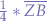 $\frac{1}{4} * \overline{ZB}$