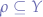$\rho \subseteq Y$