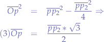 \begin{eqnarray*}
\overline{Op}^{2} &=& \overline{pp_{2}}^{2} - \frac{\overline{pp_{2}}^{2}}{4} \Rightarrow & \\
(3) \overline{Op} &=& \frac{\overline{pp_{2}} * \sqrt{3}}{2}
\end{eqnarray*}