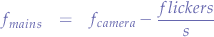 $$
\begin{eqnarray*}
f_{mains} &=& f_{camera} - \frac{\mathtext{flickers}}{s} 
\end{eqnarray*}
$$