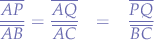 \begin{eqnarray*}
\frac{\overline{AP}}{\overline{AB}}=\frac{\overline{AQ}}{\overline{AC}}&=&\frac{\overline{PQ}}{\overline{BC}}
\end{eqnarray*}