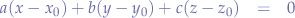 \begin{eqnarray*}
a(x-x_{0}) + b(y-y_{0}) + c(z-z_{0}) &=& 0
\end{eqnarray*}