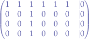 $$
\begin{pmatrix}
  1 & 1 & 1 & 1 & 1  & 1 & | 0\\
  0 & 0 & 1 & 0 & 0  & 0 & | 0\\
  0 & 0 & 1 & 0 & 0  & 0 & | 0\\
  0 & 0 & 1 & 0 & 0  & 0 & | 0\\
\end{pmatrix}
$$