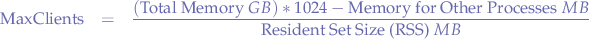 \begin{eqnarray*}
\text{MaxClients} &=& \frac{(\text{Total Memory}\mbox{ }GB) * 1024 - \text{Memory for Other Processes}\mbox{ }MB}{\text{Resident Set Size (RSS)}\mbox{ }MB} \\
\end{eqnarray*}