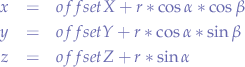 \begin{eqnarray*}
x &=& offsetX + r * \cos{\alpha} * \cos{\beta} \\
y &=& offsetY + r * \cos{\alpha} * \sin{\beta} \\
z &=& offsetZ + r * \sin{\alpha}
\end{eqnarray*}
