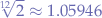 $\sqrt[12]{2} \approx 1.05946$