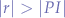 $|r|>|PI|$