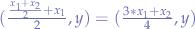 $(\frac{\frac{x_{1} + x_{2}}{2} + x_{1}}{2}, y) = (\frac{3*x_{1} + x_{2}}{4}, y)$