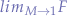 $lim_{M \to 1}{F}$