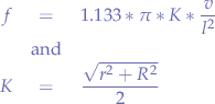 \begin{eqnarray*}
f &=& 1.133 * \pi * K * \frac{v}{l^{2}} \\
&\text{and}& \\
K &=& \frac{\sqrt{r^{2} + R^{2}}}{2}
\end{eqnarray*}