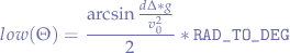 $$low(\Theta) = \frac{\arcsin{\frac{d\Delta * g}{v_0^2}}}{2} * \verb+RAD_TO_DEG+$$