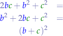 \begin{eqnarray*}
2{\color{blue}b}{\color{green}c} + {\color{blue}b}^{2} + {\color{green}c}^{2} &=& \\
{\color{blue}b}^{2} + 2{\color{blue}b}{\color{green}c} + {\color{green}c}^{2} &=& \\
({\color{blue}b} + {\color{green}c})^{2}
\end{eqnarray*}