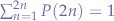 $\sum_{n=1}^{2n} P(2n) = 1$