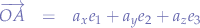 \begin{eqnarray*}
\overrightarrow{OA}&=&a_{x}e_{1} + a_{y}e_{2} + a_{z}e_{3}
\end{eqnarray*}