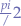 $\frac{pi}/2$