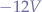 $-12V$