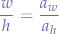 $$
\frac{w}{h}=\frac{a_{w}}{a_{h}}
$$