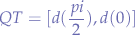 $$
QT = [ d(\frac{pi}{2}), d(0) ]
$$