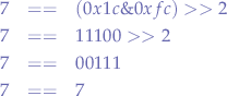 \begin{eqnarray*}
7 &==& (0x1c \& 0xfc) >> 2 \\
7 &==& 11100 >> 2 \\
7 &==& 00111 \\
7 &==& 7 \\
\end{eqnarray*}