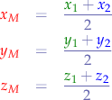 \begin{eqnarray*}
\color{red} x_{M} &=& \frac{{\color{green}x_{1}}+{\color{blue}x_{2}}}{2} \\
\color{red} y_{M} &=& \frac{{\color{green}y_{1}}+{\color{blue}y_{2}}}{2} \\
\color{red} z_{M} &=& \frac{{\color{green}z_{1}}+{\color{blue}z_{2}}}{2} \\
\end{eqnarray*}