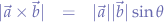 \begin{eqnarray*}
|\vec{a} \times \vec{b}|&=&|\vec{a}||\vec{b}|\sin{\theta}
\end{eqnarray*}