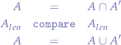 \begin{eqnarray*}
A &=& A \cap A' \\
A_{len} &\mathtt{compare}& A_{len} \\
A &=& A \cup A' \\
\end{eqnarray*}