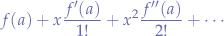 $$
f(a) + x\frac{f'(a)}{1!} + x^{2}\frac{f''(a)}{2!} + \cdots
$$