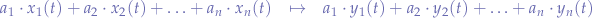 \begin{eqnarray*}
a_{1} \cdot x_{1}(t) + a_{2} \cdot x_{2}(t) + \ldots + a_{n} \cdot x_{n}(t) &\mapsto& a_{1} \cdot y_{1}(t) + a_{2} \cdot y_{2}(t) + \ldots + a_{n} \cdot y_{n}(t)
\end{eqnarray*}