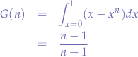 \begin{eqnarray*}
G(n) &=& \int_{x=0}^{1} (x-x^n)dx \\
&=& \frac{n-1}{n+1}
\end{eqnarray*}