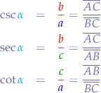 \begin{eqnarray*}
\csc{{\color{cyan}\alpha}} &=& \frac{\color{red}{b}}{\color{blue}{a}} = \frac{\overline{AC}}{\overline{BC}} & \\
\sec{{\color{cyan}\alpha}} &=& \frac{\color{red}{b}}{\color{green}{c}} = \frac{\overline{AC}}{\overline{AB}} & \\
\cot{{\color{cyan}\alpha}} &=& \frac{\color{green}{c}}{\color{blue}{a}} = \frac{\overline{AB}}{\overline{BC}} 
\end{eqnarray*}